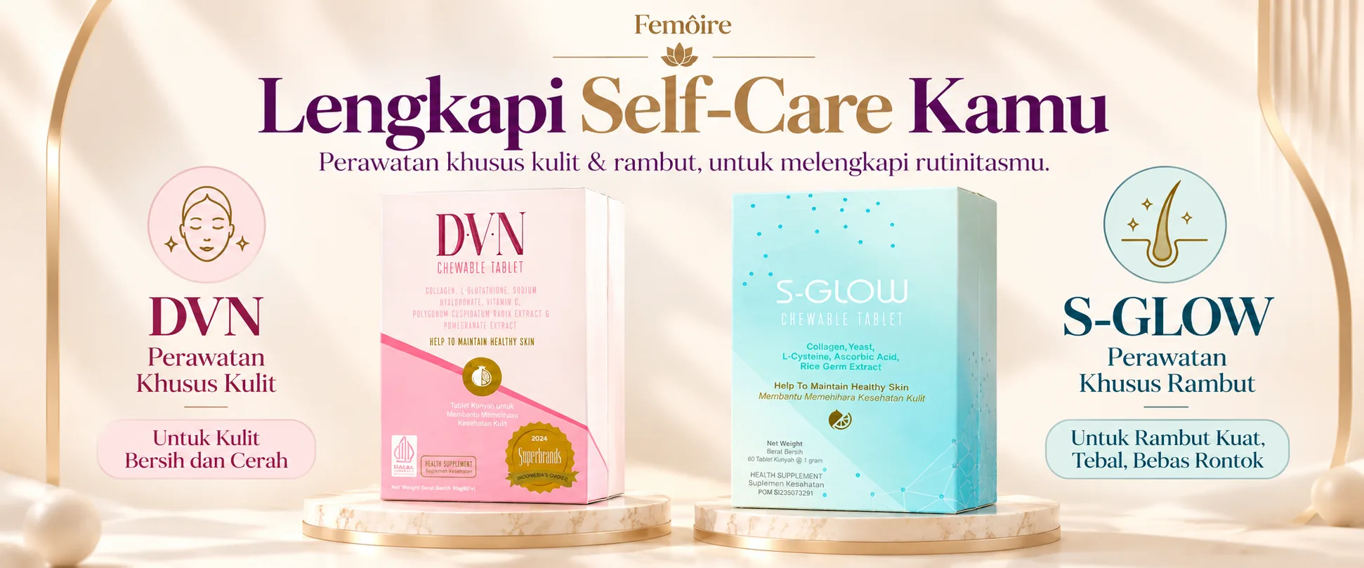 Femôire — Lengkapi self-care kamu: DVN perawatan khusus kulit untuk kulit bersih dan cerah, S-GLOW perawatan khusus rambut untuk rambut kuat, tebal, bebas rontok.